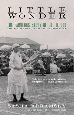 Little Wonder: The Fabulous Story of Lottie Dod, the World's First Female Sports Superstar - Sasha Abramsky