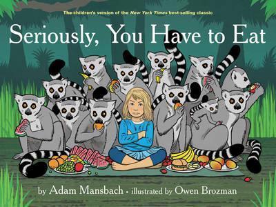 Seriously, You Have to Eat - Adam Mansbach