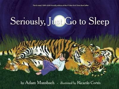 Seriously, Just Go to Sleep - Adam Mansbach