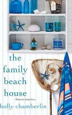 The Family Beach House - Holly Chamberlin