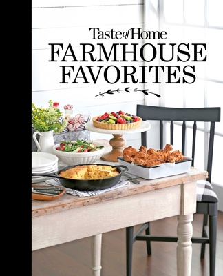 Taste of Home Farmhouse Favorites: Set Your Table with the Heartwarming Goodness of Today's Country Kitchens - Taste Of Home