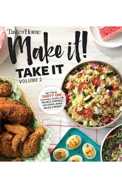 Coperta cărții 'Taste of Home Make It Take It Vol. 2, Volume 2: Get Your Tasty on with Ideal Dishes for Picnics, Parties, Holidays,'