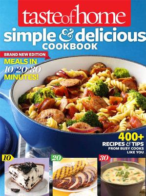 Taste of Home Simple & Delicious Cookbook All-New Edition!: 400] Recipes & Tips from Busy Cooks Like You - Taste Of Home