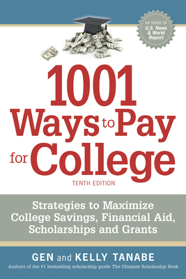 1001 Ways to Pay for College: Strategies to Maximize Financial Aid, Scholarships and Grants - Gen Tanabe