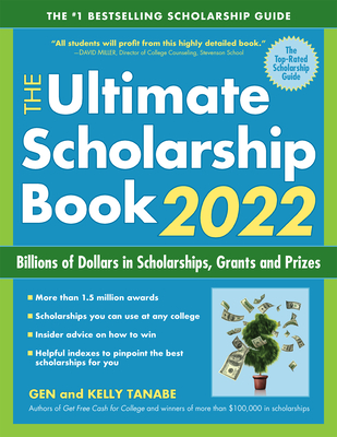 The Ultimate Scholarship Book 2022: Billions of Dollars in Scholarships, Grants and Prizes - Gen Tanabe