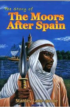 Poza produsului The Story of the Moors After Spain - Stanley Lane-poole