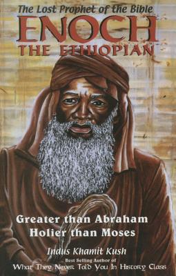 Enoch the Ethiopian: Greater Than Abraham Holier Than Moses - Indus Khamit Kush