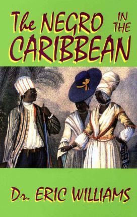 The Negro in the Caribbean - Eric Williams