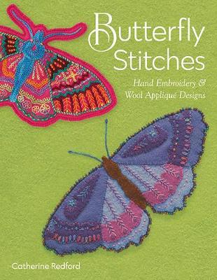 Butterfly Stitches: Hand Embroidery & Wool Appliqu� Designs - Catherine Redford