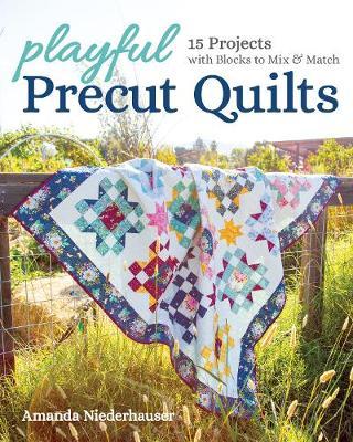 Playful Precut Quilts: 15 Projects with Blocks to Mix & Match - Amanda Niederhauser