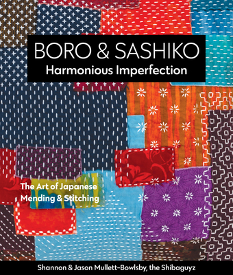 Boro & Sashiko, Harmonious Imperfection: The Art of Japanese Mending & Stitching - Shannon Mullett-bowlsby