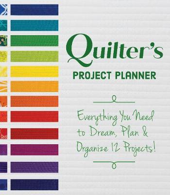Quilter's Project Planner: Everything You Need to Dream, Plan & Organize 12 Projects! - Betsy La Honta