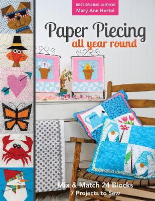Paper Piecing All Year Round: Mix & Match 24 Blocks; 7 Projects to Sew - Mary Hertel