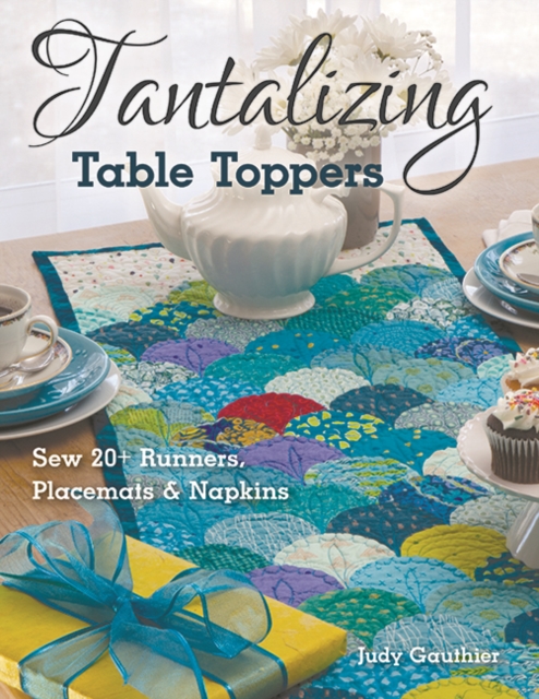 Coperta cărții 'Tantalizing Table Toppers: Sew 20+ Runners, Place Mats & Napkins - Judy Gauthier'
