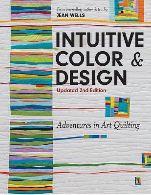Intuitive Color & Design: Adventures in Art Quilting - Jean Wells