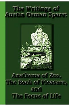 Poza produsului The Writings of Austin Osman Spare: Anathema of Zos, The Book of Pleasure, and The Focus of Life - Austin Osman Spare