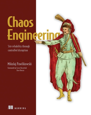 Chaos Engineering: Site Reliability Through Controlled Disruption - Mikolaj Pawlikowski
