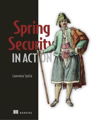 Spring Security in Action - Laurentiu Spilca