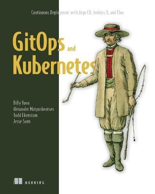 Gitops and Kubernetes: Continuous Deployment with Argo CD, Jenkins X, and Flux - Billy Yuen