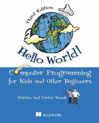 Hello World!: A Complete Python-Based Computer Programming Tutorial with Fun Illustrations, Examples, and Hand-On Exercises. - Warren Sande