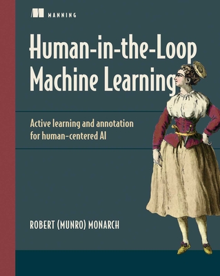 Human-In-The-Loop Machine Learning: Active Learning and Annotation for Human-Centered AI - Monarch