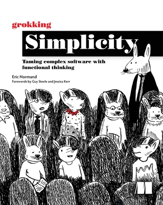 Grokking Simplicity: Taming Complex Software with Functional Thinking - Eric Normand