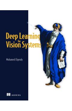 Deep Learning for Vision Systems - Mohamed Elgendy