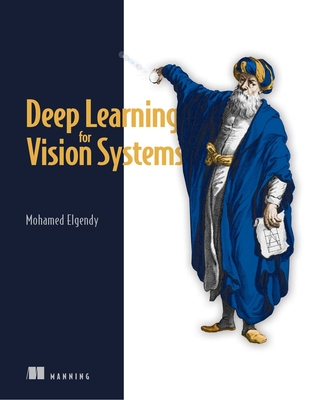 Deep Learning for Vision Systems - Mohamed Elgendy