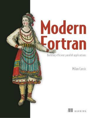 Modern FORTRAN: Building Efficient Parallel Applications - Milan Curcic