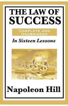 Coperta cărții 'The Law of Success: In Sixteen Lessons: Complete and Unabridged - Napoleon Hill'