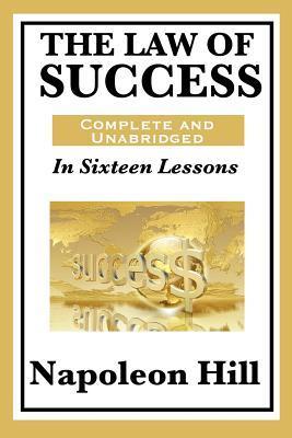 The Law of Success: In Sixteen Lessons: Complete and Unabridged - Napoleon Hill