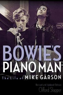 Bowie's Piano Man: The Life of Mike Garson - Clifford Slapper