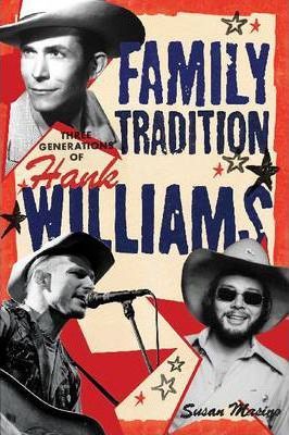 Family Tradition Three Generations of Hank Williams: Hree Generations of Hank Williams - Susan Masino