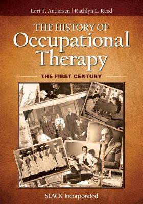 The History of Occupational Therapy: The First Century - Lori T. Andersen