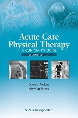 Acute Care Physical Therapy: A Clinician's Guide - Daniel J. Malone