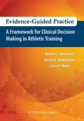 Evidence-Guided Practice: A Framework for Clinical Decision Making in Athletic Training - Bonnie Van Lunen