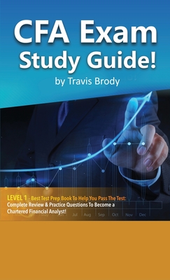 CFA Exam Study Guide! Level 1 - Best Test Prep Book to Help You Pass the Test Complete Review & Practice Questions to Become a Chartered Financial Ana - Travis Brody