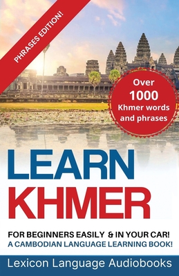 Learn Khmer For Beginners! A Cambodian Language Learning Book! Over 1500 Khmer Words and Phrases! - Lexicon Languages
