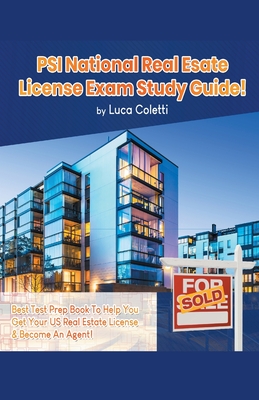 PSI National Real Estate License Study Guide! The Best Test Prep Book to Help You Get Your Real Estate License & Pass The Exam! - Luca Coletti