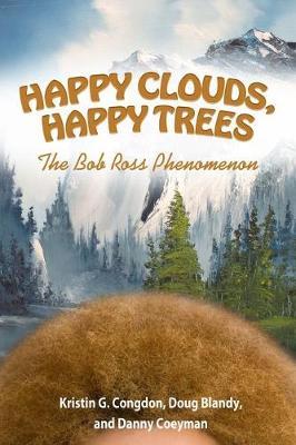 Happy Clouds, Happy Trees: The Bob Ross Phenomenon - Kristin G. Congdon