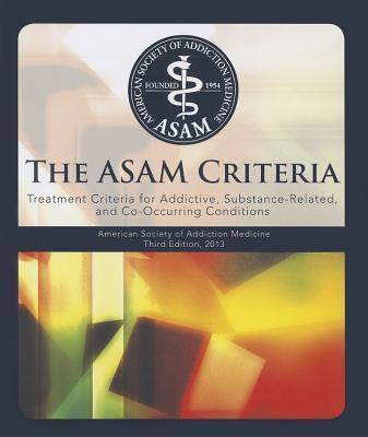 The Asam Criteria: Treatment Criteria for Addictive, Substance-Related, and Co-Occurring Conditions - David Ed Mee-lee