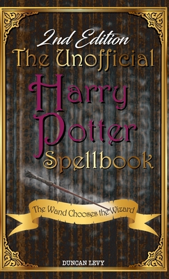 The Unofficial Harry Potter Spellbook (2nd Edition): The Wand Chooses the Wizard - Duncan Levy