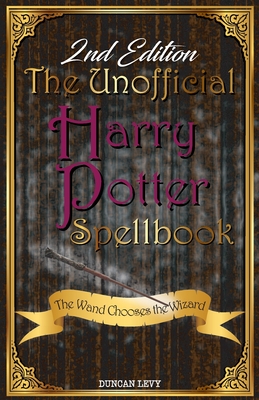 The Unofficial Harry Potter Spellbook (2nd Edition): The Wand Chooses the Wizard - Duncan Levy