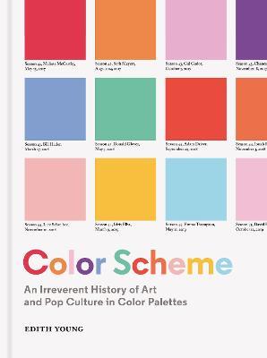 Color Scheme: An Irreverent History of Art and Pop Culture in Color Palettes - Edith Young