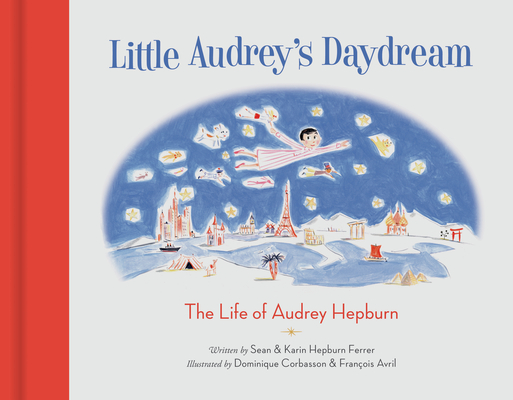 Little Audrey's Daydream: The Life of Audrey Hepburn - Sean Hepburn Ferrer
