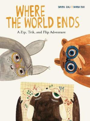 Where the World Ends: A Zip, Trik, and Flip Adventure - Davide Cali