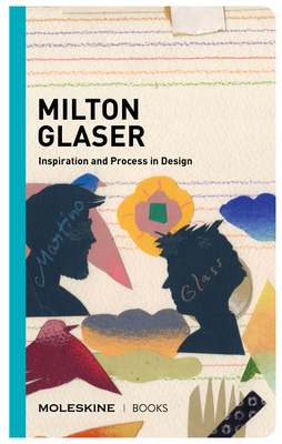 Milton Glaser: Inspiration and Process in Design - Milton Glaser
