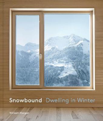 Snowbound: Dwelling in Winter - William Morgan