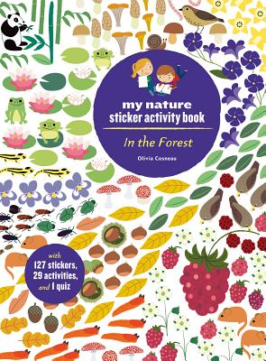 In the Forest: My Nature Sticker Activity Book (127 Stickers, 29 Activities, 1 Quiz) - Olivia Cosneau