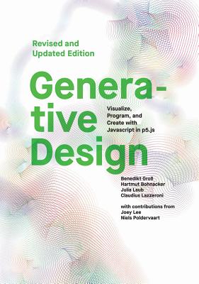Generative Design: Visualize, Program, and Create with JavaScript in P5.Js - Benedikt Gross